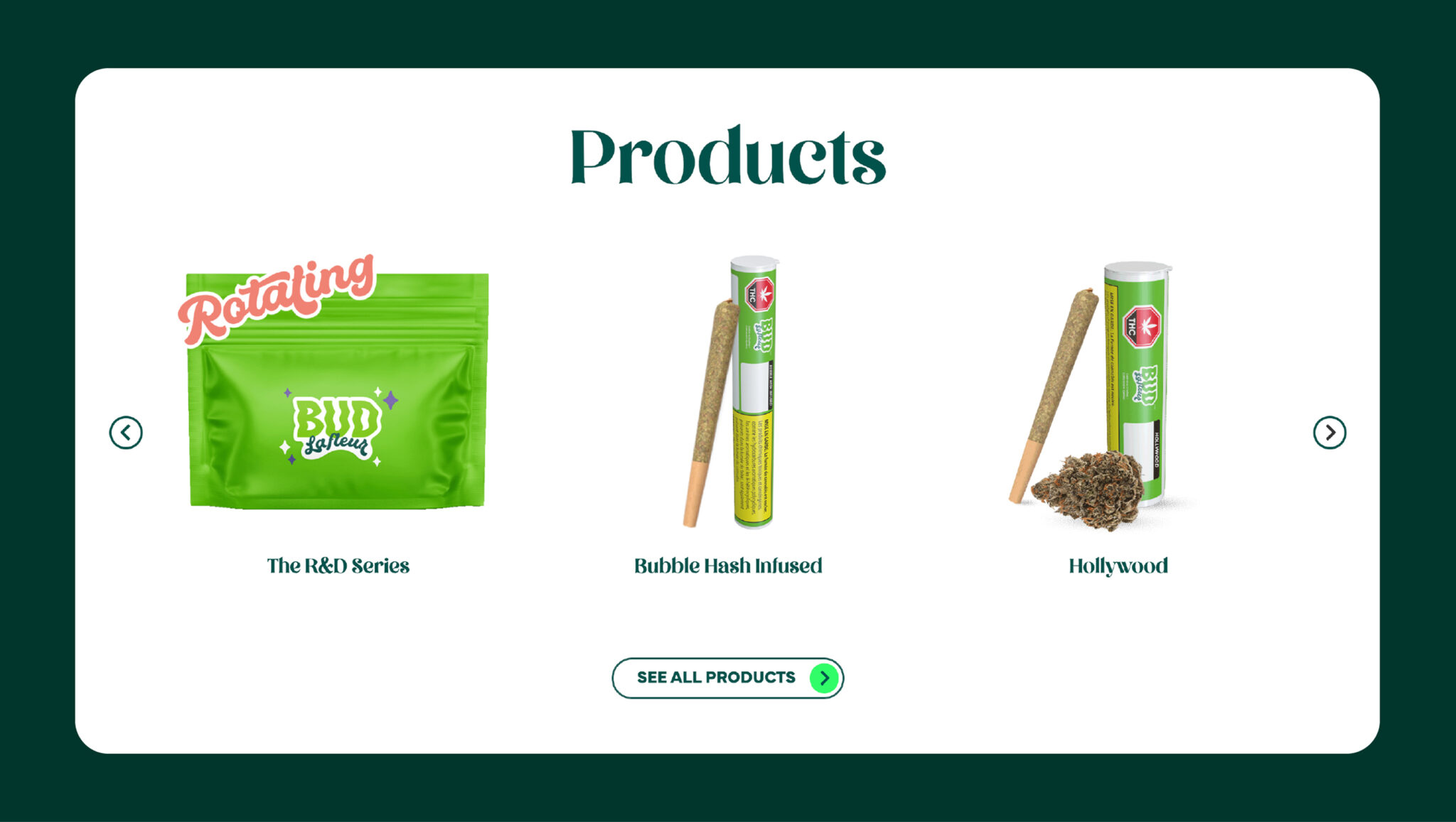 Une page produit présente trois produits à base de cannabis : un sachet vert portant la mention « Bud Baby » (série R&D), un joint pré-roulé infusé au bubble hash et un joint pré-roulé « Hollywood » accompagné d'un peu de cannabis en vrac. Un bouton « Voir tous les produits » se trouve en dessous.